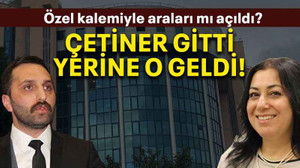 Çetiner gitti, yerine o geldi!